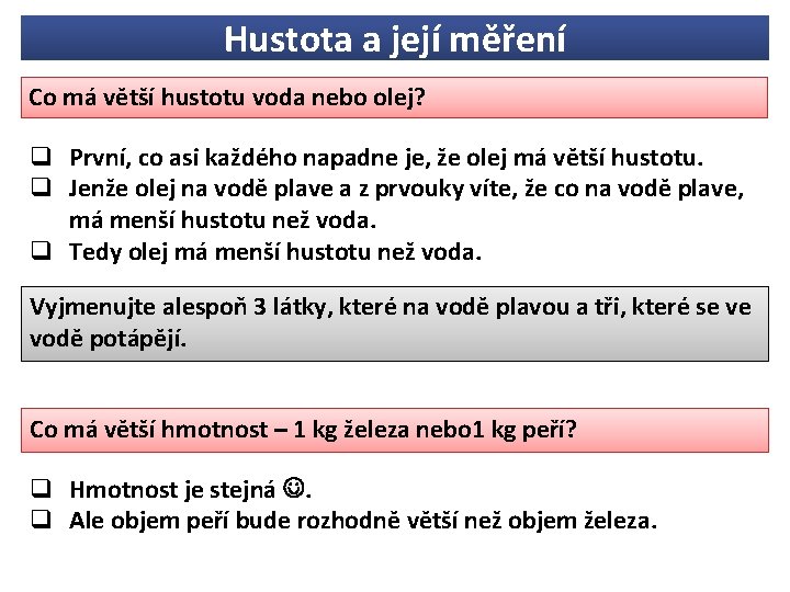 Hustota a její měření Co má větší hustotu voda nebo olej? q První, co