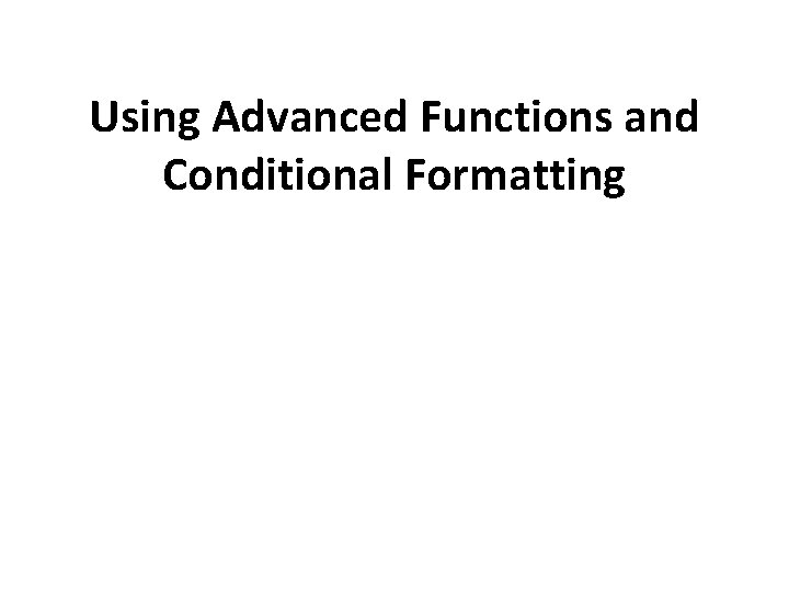 Using Advanced Functions and Conditional Formatting 