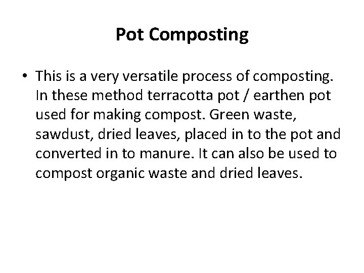 Pot Composting • This is a very versatile process of composting. In these method