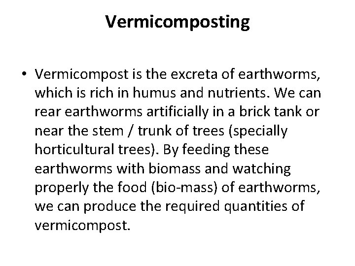 Vermicomposting • Vermicompost is the excreta of earthworms, which is rich in humus and