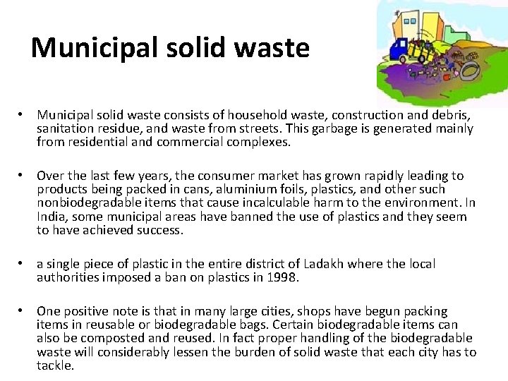 Municipal solid waste • Municipal solid waste consists of household waste, construction and debris,