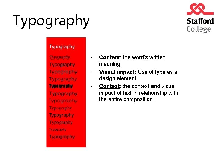 Typography • • • Content: the word’s written meaning Visual impact: Use of type