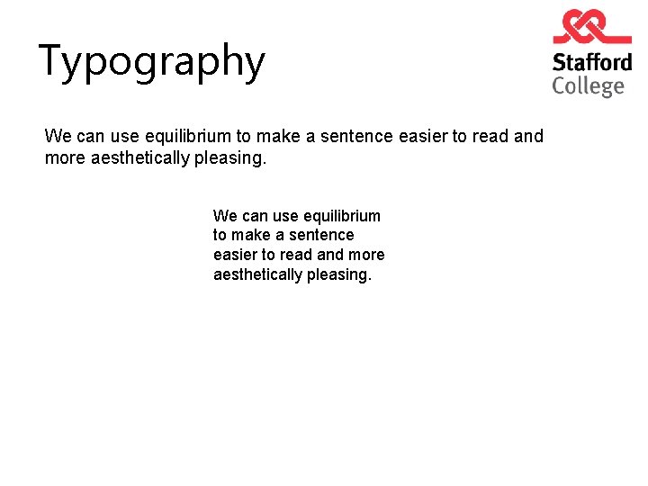 Typography We can use equilibrium to make a sentence easier to read and more