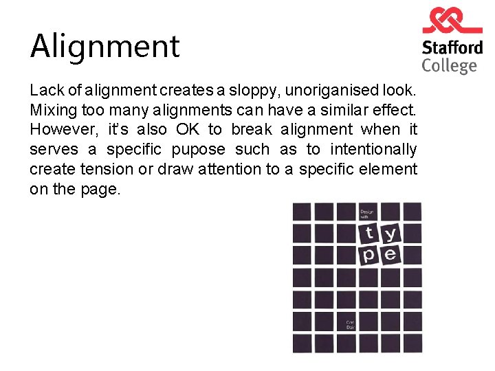 Alignment Lack of alignment creates a sloppy, unoriganised look. Mixing too many alignments can