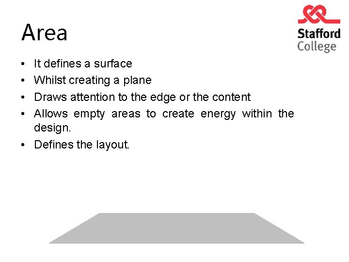 Area • • It defines a surface Whilst creating a plane Draws attention to