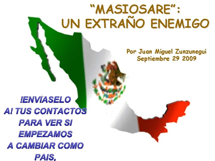 “MASIOSARE”: UN EXTRAÑO ENEMIGO Por Juan Miguel Zunzunegui Septiembre 29 2009 ENVÍASELO A TUS