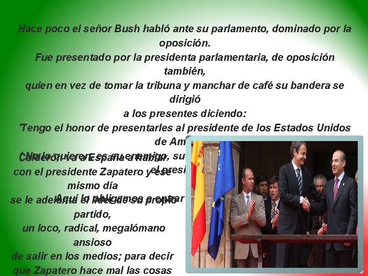 Hace poco el señor Bush habló ante su parlamento, dominado por la oposición. Fue