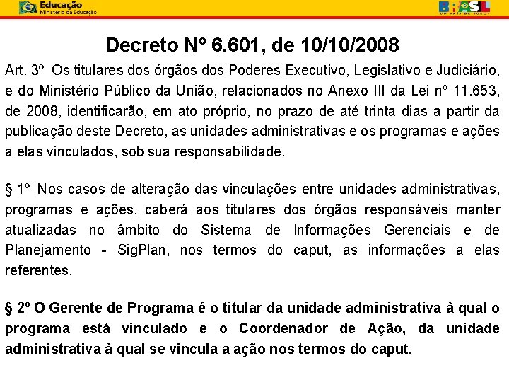 Decreto Nº 6. 601, de 10/10/2008 Art. 3º Os titulares dos órgãos dos Poderes