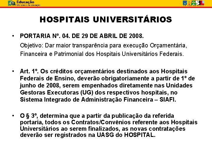 HOSPITAIS UNIVERSITÁRIOS • PORTARIA Nº. 04. DE 29 DE ABRIL DE 2008. Objetivo: Dar