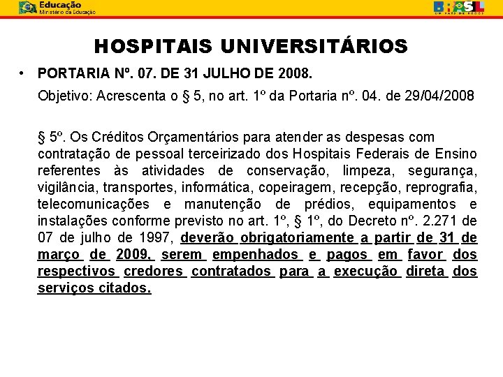 HOSPITAIS UNIVERSITÁRIOS • PORTARIA Nº. 07. DE 31 JULHO DE 2008. Objetivo: Acrescenta o