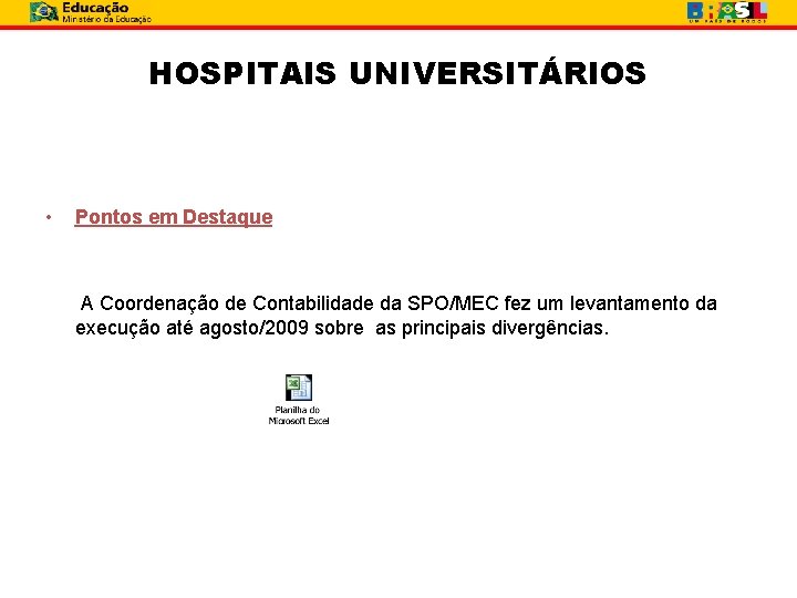 HOSPITAIS UNIVERSITÁRIOS • Pontos em Destaque A Coordenação de Contabilidade da SPO/MEC fez um
