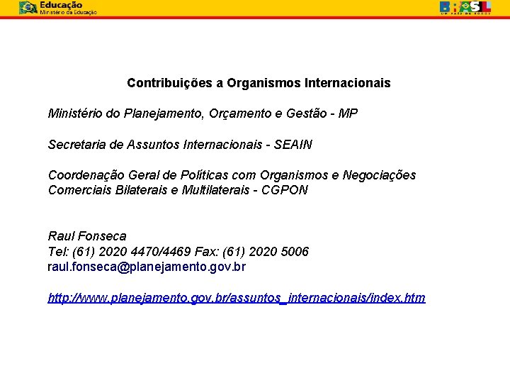 Contribuições a Organismos Internacionais Ministério do Planejamento, Orçamento e Gestão - MP Secretaria de