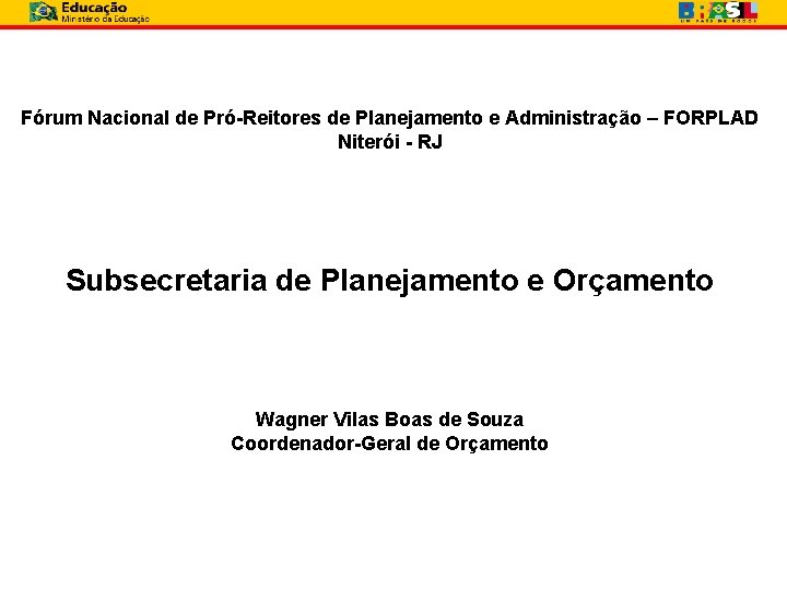 Fórum Nacional de Pró-Reitores de Planejamento e Administração – FORPLAD Niterói - RJ Subsecretaria