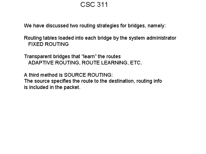 CSC 311 We have discussed two routing strategies for bridges, namely: Routing tables loaded
