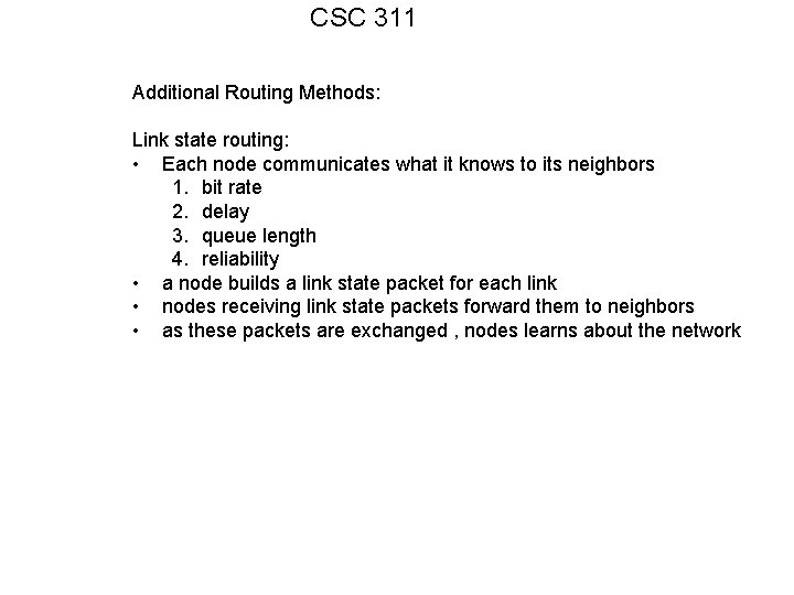 CSC 311 Additional Routing Methods: Link state routing: • Each node communicates what it