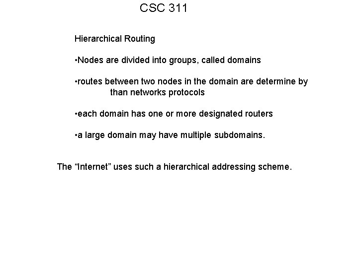 CSC 311 Hierarchical Routing • Nodes are divided into groups, called domains • routes