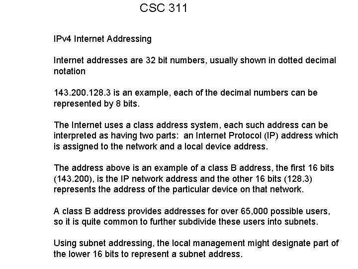 CSC 311 IPv 4 Internet Addressing Internet addresses are 32 bit numbers, usually shown