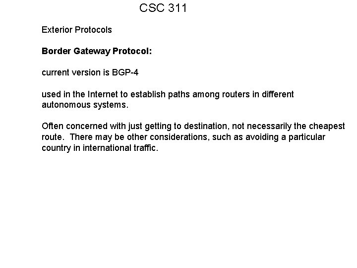 CSC 311 Exterior Protocols Border Gateway Protocol: current version is BGP-4 used in the