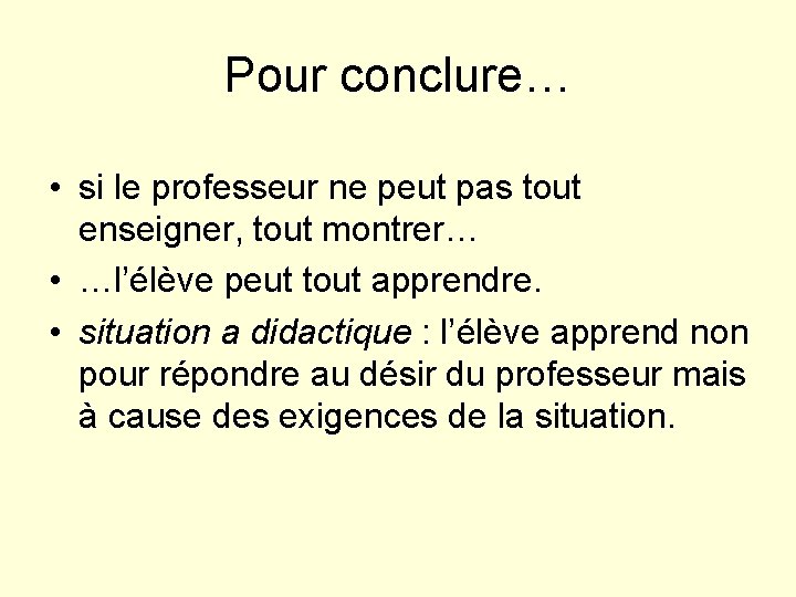 Pour conclure… • si le professeur ne peut pas tout enseigner, tout montrer… •