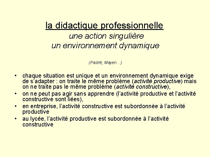 la didactique professionnelle une action singulière un environnement dynamique (Pastré, Mayen…) • chaque situation