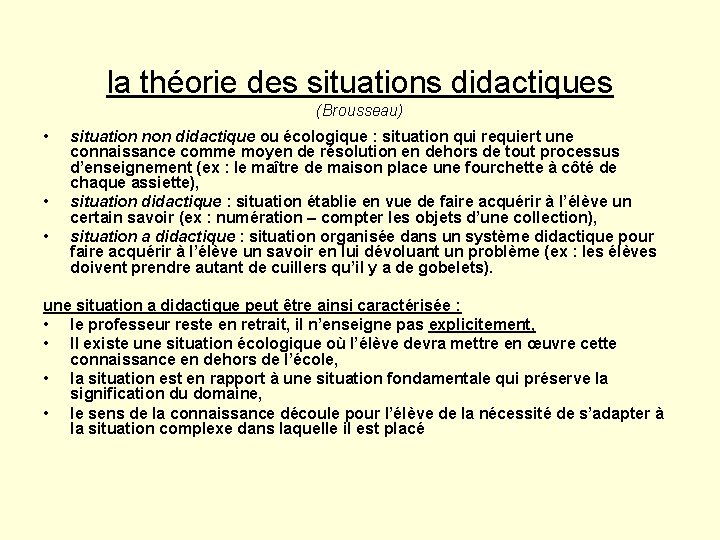 la théorie des situations didactiques (Brousseau) • • • situation non didactique ou écologique