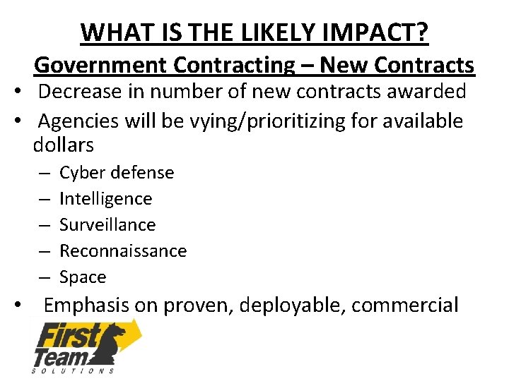 WHAT IS THE LIKELY IMPACT? Government Contracting – New Contracts • Decrease in number