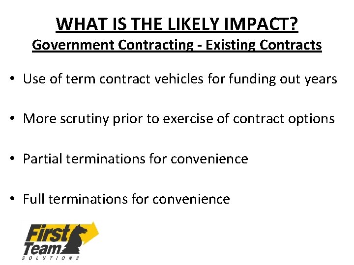 WHAT IS THE LIKELY IMPACT? Government Contracting - Existing Contracts • Use of term