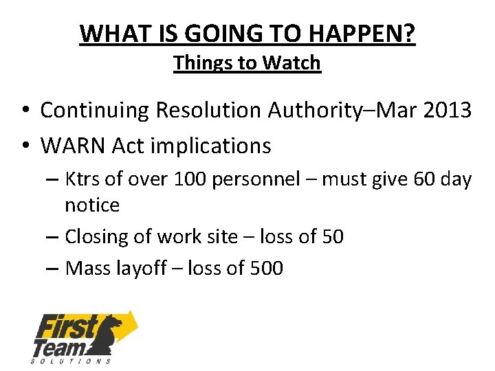 WHAT IS GOING TO HAPPEN? Things to Watch • Continuing Resolution Authority–Mar 2013 •