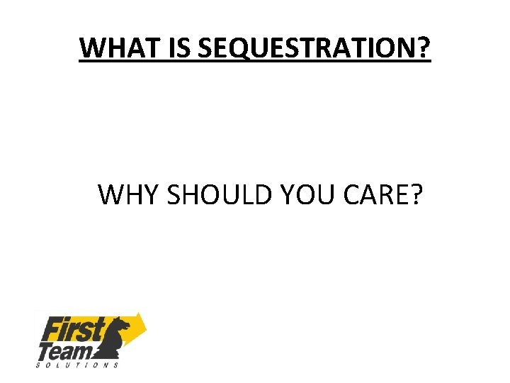 WHAT IS SEQUESTRATION? WHY SHOULD YOU CARE? 