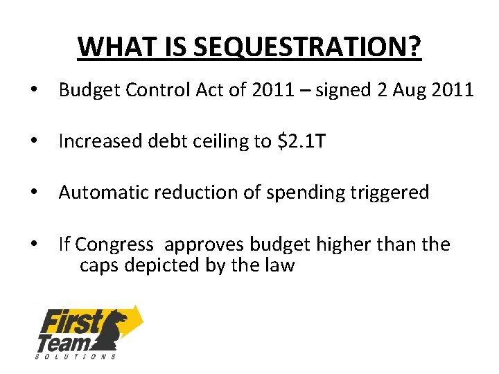 WHAT IS SEQUESTRATION? • Budget Control Act of 2011 – signed 2 Aug 2011