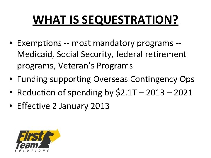 WHAT IS SEQUESTRATION? • Exemptions -- most mandatory programs -Medicaid, Social Security, federal retirement