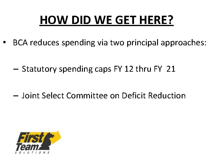 HOW DID WE GET HERE? • BCA reduces spending via two principal approaches: –