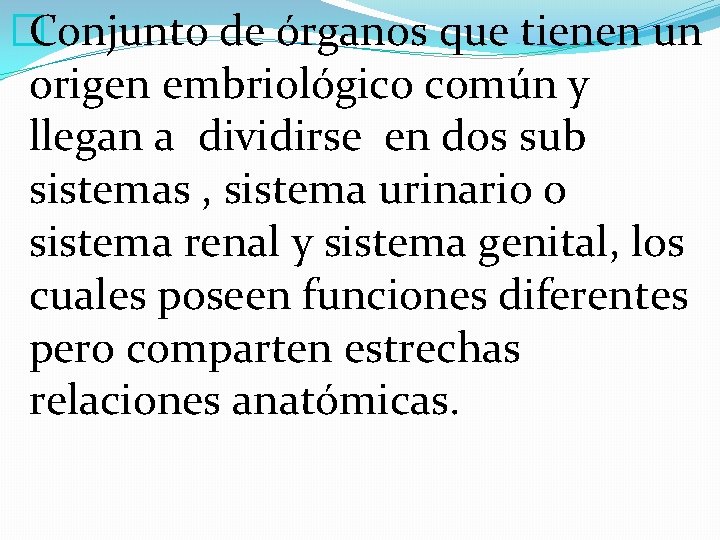 �Conjunto de órganos que tienen un origen embriológico común y llegan a dividirse en