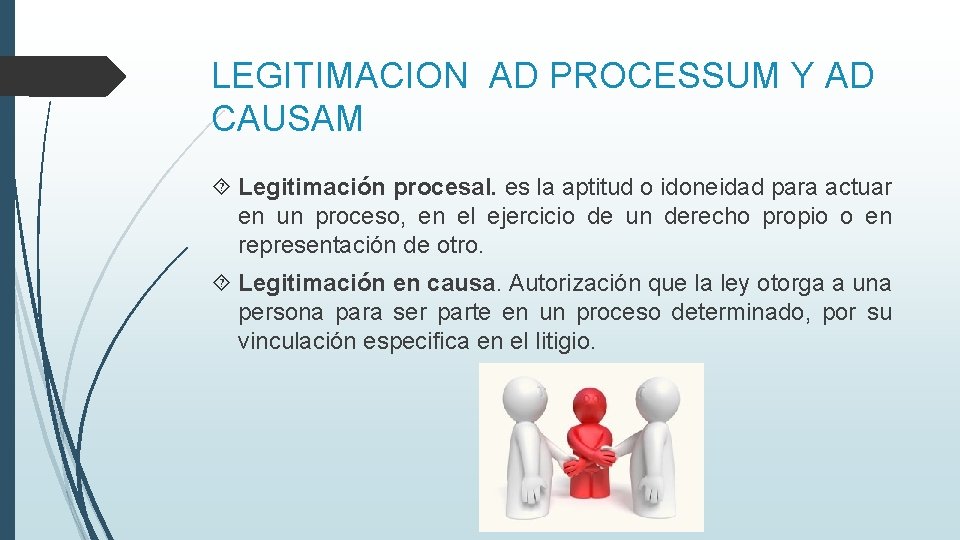 LEGITIMACION AD PROCESSUM Y AD CAUSAM Legitimación procesal. es la aptitud o idoneidad para