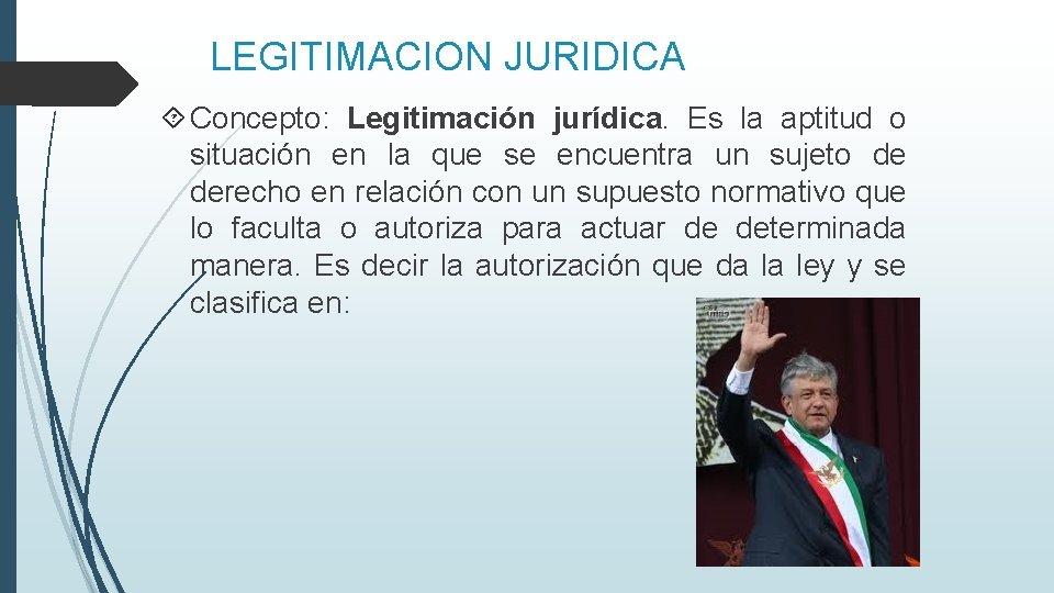 LEGITIMACION JURIDICA Concepto: Legitimación jurídica. Es la aptitud o situación en la que se