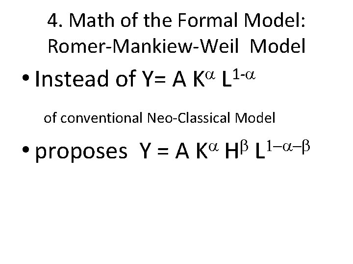 4. Math of the Formal Model: Romer-Mankiew-Weil Model • Instead of Y= A a