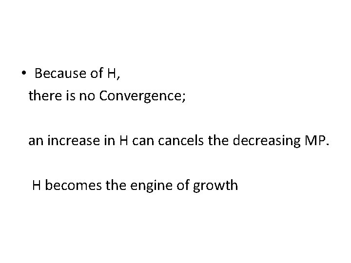  • Because of H, there is no Convergence; an increase in H cancels