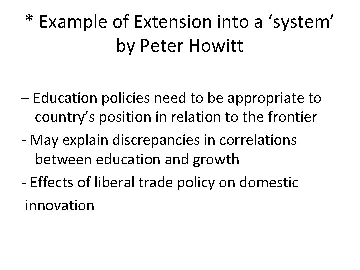 * Example of Extension into a ‘system’ by Peter Howitt – Education policies need