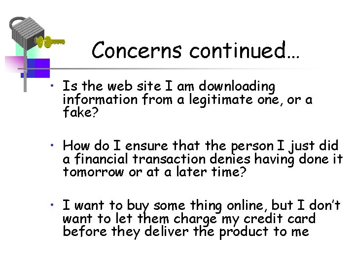 Concerns continued… • Is the web site I am downloading information from a legitimate
