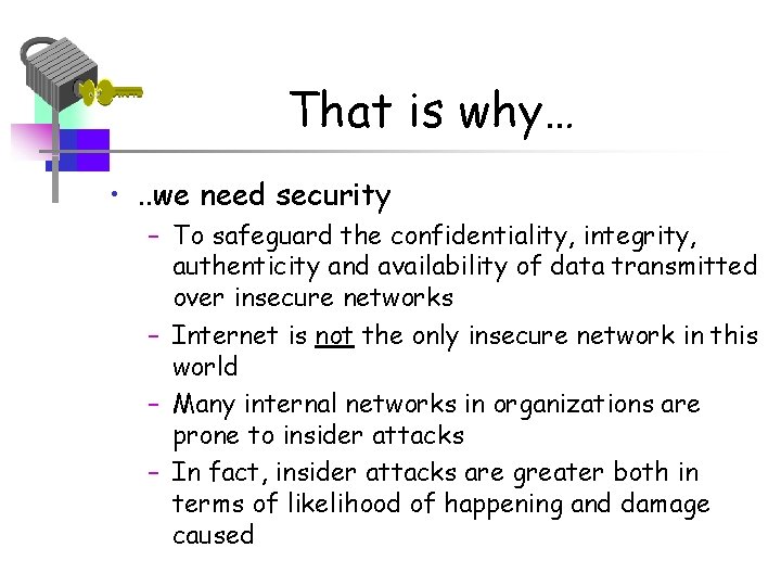 That is why… • . . we need security – To safeguard the confidentiality,