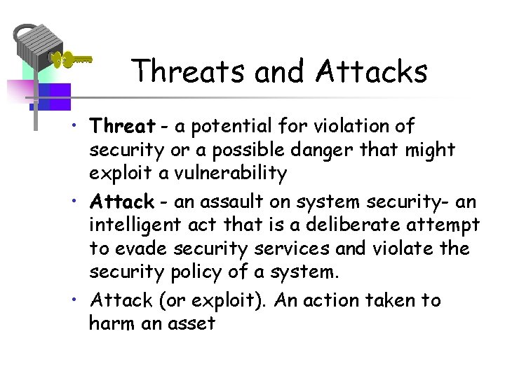 Threats and Attacks • Threat - a potential for violation of security or a