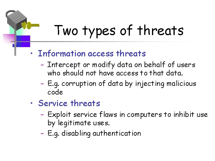 Two types of threats • Information access threats – Intercept or modify data on