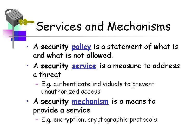 Services and Mechanisms • A security policy is a statement of what is and