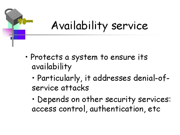 Availability service • Protects a system to ensure its availability • Particularly, it addresses