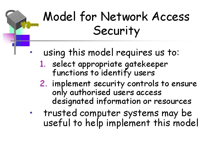 Model for Network Access Security • • using this model requires us to: 1.