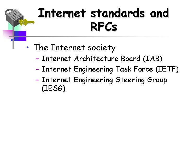 Internet standards and RFCs • The Internet society – Internet Architecture Board (IAB) –