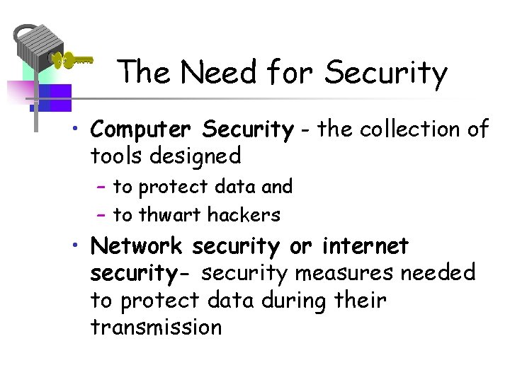 The Need for Security • Computer Security - the collection of tools designed –