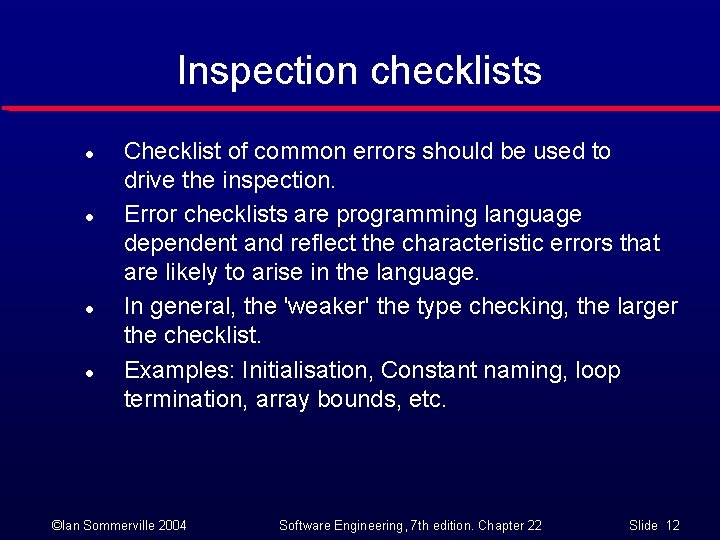 Inspection checklists l l Checklist of common errors should be used to drive the