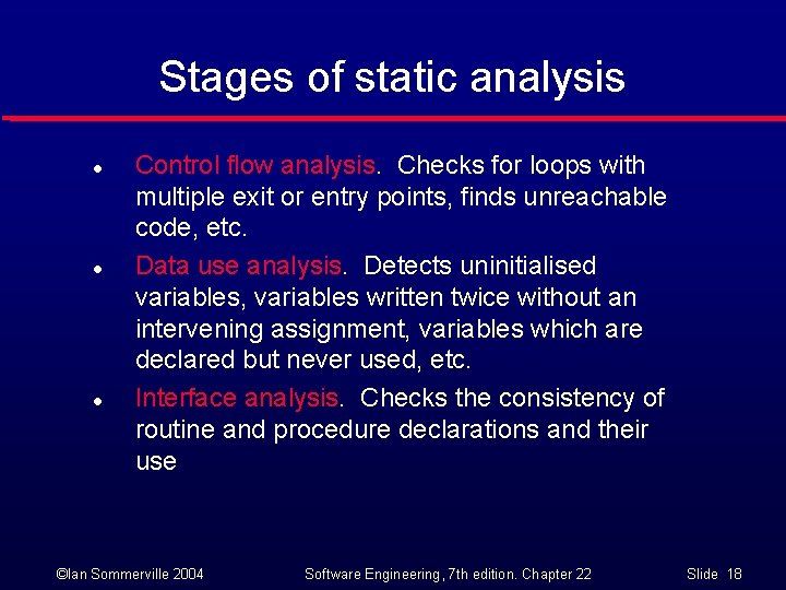 Stages of static analysis l l l Control flow analysis. Checks for loops with