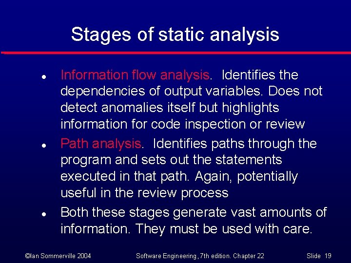 Stages of static analysis l l l Information flow analysis. Identifies the dependencies of
